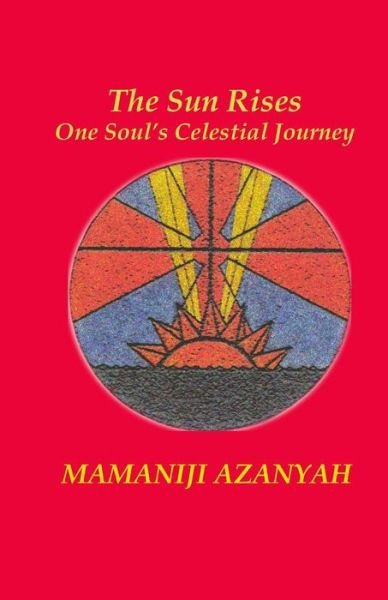 Cover for Mamaniji Azanyah · The Sun Rises: One Soul's Celestial Journey (Paperback Book) (2008)