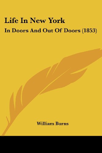 Cover for William Burns · Life in New York: in Doors and out of Doors (1853) (Paperback Book) (2008)