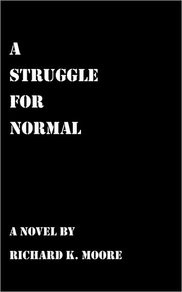 A Struggle for Normal - Richard K. Moore - Books - AuthorHouse - 9781438901589 - September 25, 2008