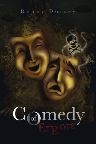Comedy of Errors - Denny Dorsey - Books - Xlibris, Corp. - 9781441561589 - September 8, 2009