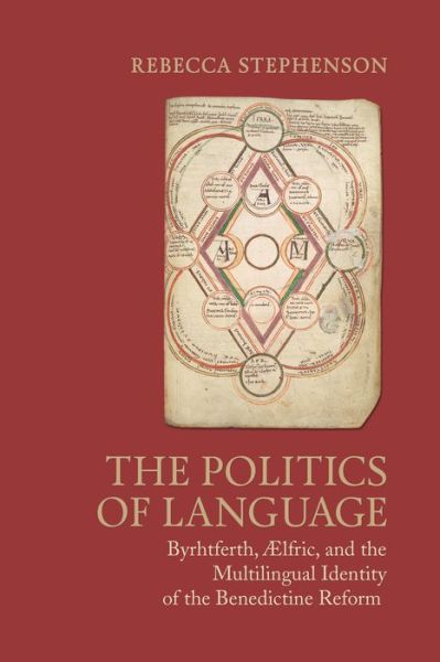 Cover for Rebecca Stephenson · The Politics of Language: Byrhtferth, Aelfric, and the Multilingual Identity of the Benedictine Reform - Toronto Anglo-Saxon Series (Hardcover Book) (2015)