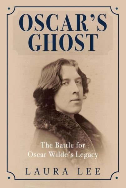Cover for Laura Lee · Oscar's Ghost: The Battle for Oscar Wilde's Legacy (Hardcover Book) (2017)