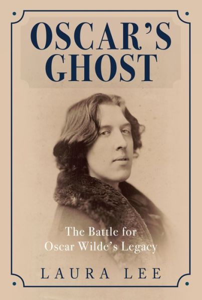 Oscar's Ghost: The Battle for Oscar Wilde's Legacy - Laura Lee - Książki - Amberley Publishing - 9781445662589 - 15 sierpnia 2017