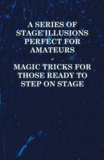 Cover for Anon · A Series of Stage Illusions Perfect for Amateurs - Magic Tricks for Those Ready to Step on Stage (Paperback Book) (2010)