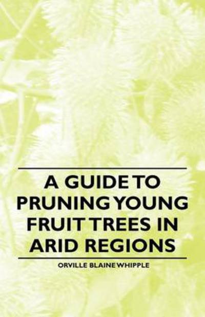 Cover for Orville Blaine Whipple · A Guide to Pruning Young Fruit Trees in Arid Regions (Pocketbok) (2011)