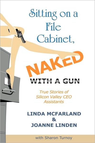 Cover for Joanne Linden · Sitting on a File Cabinet, Naked, with a Gun: True Stories of Silicon Valley Ceo Assistants (Hardcover Book) (2009)