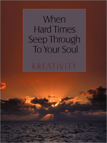Cover for Kreativity · When Hard Times Seep Through to Your Soul (Paperback Bog) (2010)