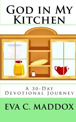 Cover for Eva C. Maddox · God in My Kitchen: a 30-day Devotional Journey (Paperback Book) (2010)