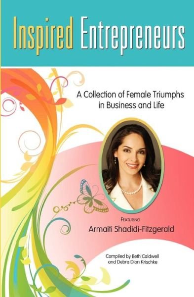 Cover for Armaiti Shahidi-fitzgerald · Inspired Entrepreneurs: a Collection of Female Triumphs in Business and Life (Paperback Book) (2010)
