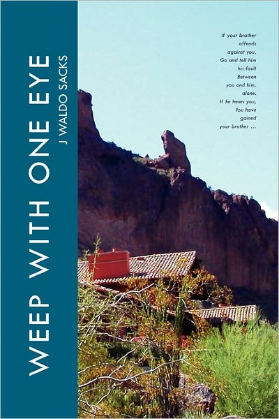 Weep with One Eye - J Waldo Sacks - Books - Xlibris Corporation - 9781456875589 - March 23, 2011