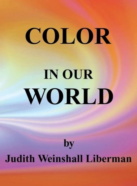 Cover for Judith Weinshall Liberman · Color in Our World (Hardcover Book) (2014)