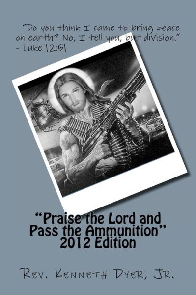 Cover for Rev Kenneth Dyer Jr · Praise the Lord and Pass the Ammunition (Paperback Book) (2011)