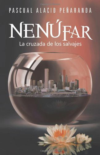 Nenúfar: La Cruzada De Los Salvajes - Pascual Alacid Peñaranda - Książki - PalibrioSpain - 9781463325589 - 25 października 2012