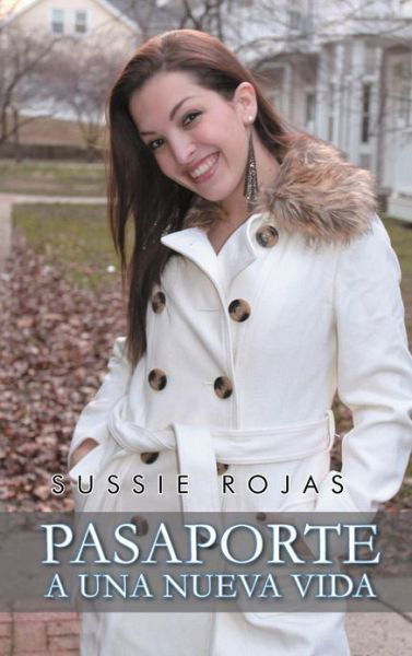 Cover for Sussie Rojas · Pasaporte a Una Nueva Vida (Hardcover Book) (2012)