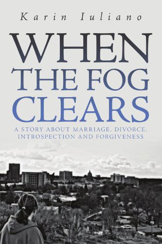 Cover for Karin Iuliano · When the Fog Clears: a Story About Marriage, Divorce, Introspection and Forgiveness (Paperback Bog) (2011)