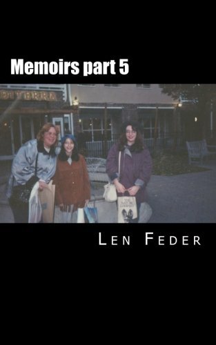 Memoirs Part 5: Part 5 - Len Feder - Kirjat - CreateSpace Independent Publishing Platf - 9781466452589 - tiistai 14. toukokuuta 2013