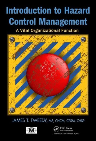 Cover for Tweedy, James T. (International Board for Certification of Safety Managers, Helena, Alabama, USA) · Introduction to Hazard Control Management: A Vital Organizational Function (Hardcover Book) (2013)