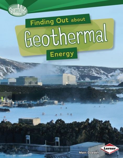 Cover for Matt Doeden · Finding out About Geothermal Energy (Searchlight Books) (Hardcover Book) (2014)