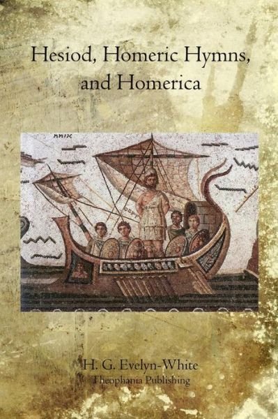 Hesiod, Homeric Hymns, and Homerica - H G Evelyn-white - Livres - Createspace - 9781468023589 - 3 décembre 2011