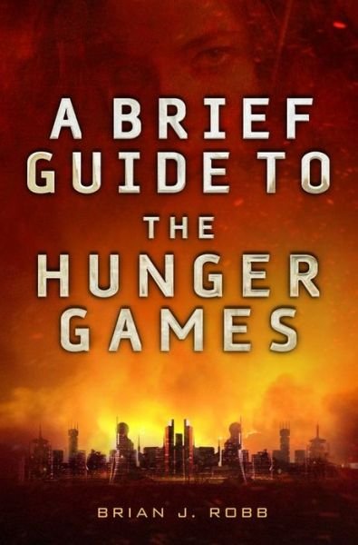 Brian Robb · A Brief Guide To The Hunger Games - Brief Histories (Pocketbok) (2014)