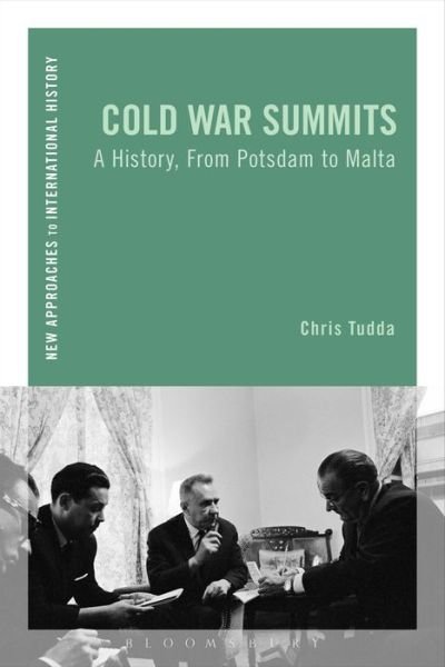 Cover for Tudda, Chris (George Washington University, USA) · Cold War Summits: A History, From Potsdam to Malta - New Approaches to International History (Paperback Bog) (2015)