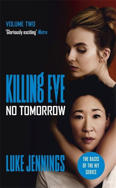 Killing Eve: No Tomorrow: The basis for the BAFTA-winning Killing Eve TV series - Killing Eve series - Luke Jennings - Books - John Murray Press - 9781473676589 - May 30, 2019