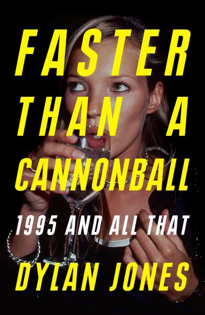 Cover for Dylan Jones · Faster Than A Cannonball: 1995 and All That (Taschenbuch) (2022)