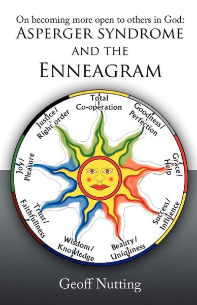 On Becoming More Open to Others in God: Asperger Syndrome and the Enneagram - Geoff Nutting - Books - XLIBRIS - 9781477115589 - November 5, 2012