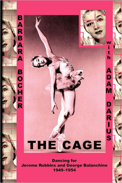 Cover for Barbara Bocher · The Cage: Dancing for Jerome Robbins and George Balanchine, 1949-1954 (Paperback Book) (2012)