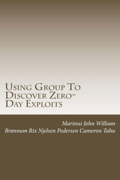 Using Group to Discover Zero-day Exploits: Team Work - Mr Marinus John Tahu Esq - Bücher - Createspace - 9781481174589 - 7. Dezember 2012