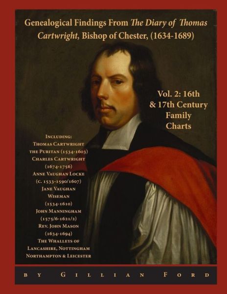 Cover for Gillian Ford · Genealogical Findings from the Diary of Thomas Cartwright, Bishop of Chester (1634-1689) Vol 2: 16th &amp; 17th Century Genealogy Charts for Thomas ... Rev John Mason &amp; the Whalley Clans (Paperback Book) (2013)