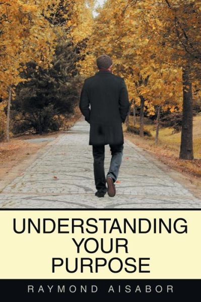 Cover for Raymond Aisabor · Understanding Your Purpose (Paperback Book) (2014)