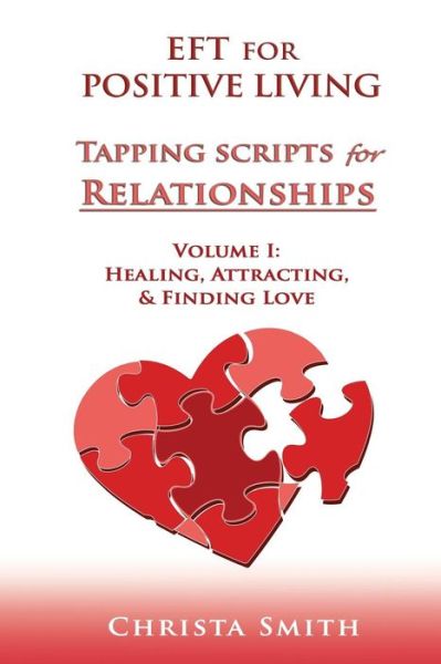 Cover for Christa Smith · Eft for Positive Living: Tapping Scripts for Relationships Volume I (Paperback Book) (2013)