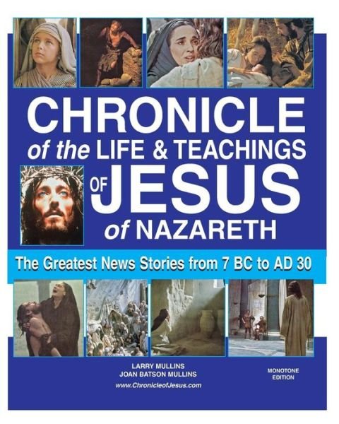 Cover for Larry Mullins · Chronicle of the Life and Teachings of Jesus of Nazareth: the Greatest News Stories 7 Bc Ad 30 (Paperback Book) [Monotone edition] (2013)