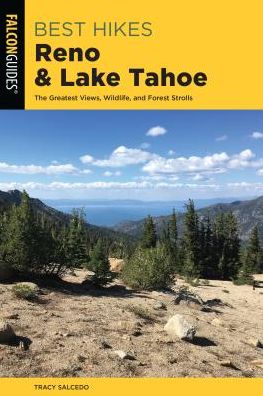 Best Hikes Reno and Lake Tahoe: The Greatest Views, Historic Sites, and Forest Strolls - Best Hikes Near Series - Tracy Salcedo - Books - Rowman & Littlefield - 9781493041589 - July 1, 2019