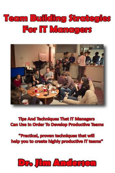 Cover for Jim Anderson · Team Building Strategies for It Managers: Tips and Techniques That It Managers Can Use in Order to Develop Productive Teams (Paperback Book) (2014)