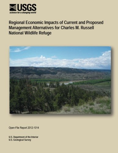 Regional Economic Impacts of Current and Proposed Management Alternatives for Charles M. Russell National Wildlife Refuge - U.s. Department of the Interior - Livros - CreateSpace Independent Publishing Platf - 9781495906589 - 19 de fevereiro de 2014