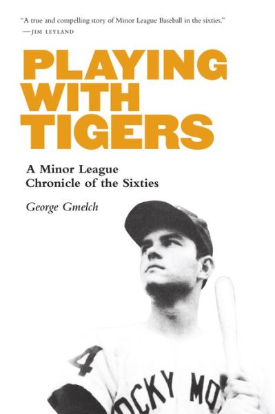 Cover for George Gmelch · Playing with Tigers: A Minor League Chronicle of the Sixties (Paperback Book) (2020)