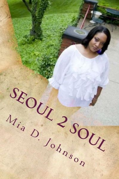 Cover for Mia D Johnson · Seoul 2 Soul: the Journey Back to Me (Paperback Book) (2014)