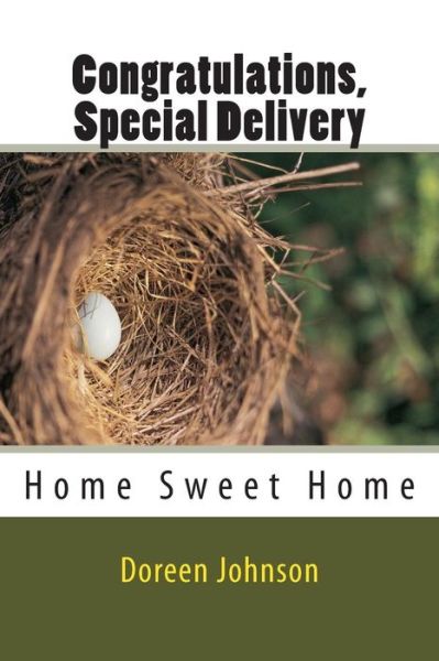 Congratulations, Special Delivery: Home Sweet Home - Doreen Georgia Johnson - Books - Createspace - 9781499586589 - September 3, 2014