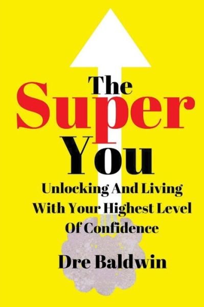 Cover for Dre Baldwin · The Super You: Unlocking and Living with Your Highest Level of Confidence (Pocketbok) (2014)