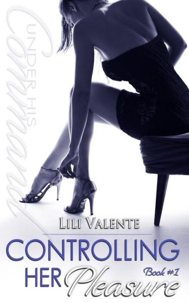 Cover for Lili Valente · Controlling Her Pleasure (Paperback Book) (2015)