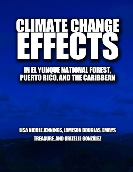 Cover for U S Department of Agriculture · Climate Change Effects in El Yunque National Forest, Puerto Rico, and the Caribbean Region (Pocketbok) (2015)