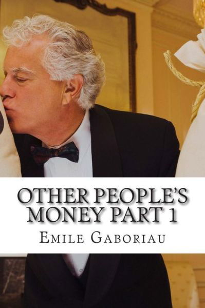 Cover for Emile Gaboriau · Other People's Money Part 1: (Emile Gaboriau Classics Collection) (Taschenbuch) (2015)