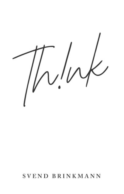 Think: In Defence of a Thoughtful Life - Svend Brinkmann - Kirjat - John Wiley and Sons Ltd - 9781509559589 - perjantai 12. tammikuuta 2024