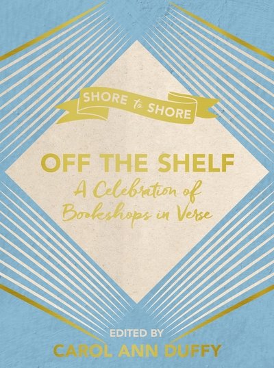 Cover for Carol Ann Duffy DBE · Off The Shelf: A Celebration of Bookshops in Verse (Hardcover bog) [Main Market Ed. edition] (2016)