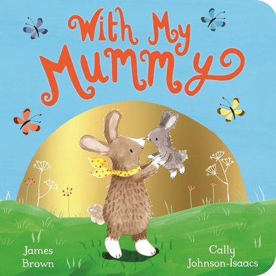 With My Mummy - James Brown - Livros - Pan Macmillan - 9781509856589 - 8 de fevereiro de 2018
