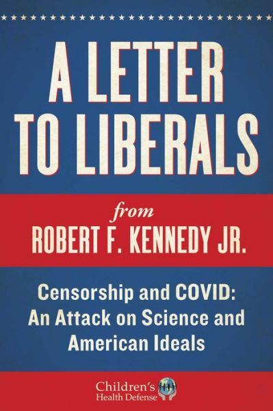 A Letter to Liberals: Censorship and COVID: An Attack on Science and American Ideals - Children's Health Defense - Robert F. Kennedy - Books - Skyhorse - 9781510775589 - August 2, 2022