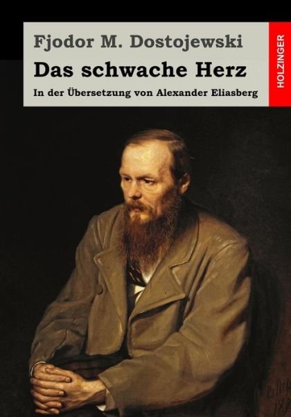 Cover for Fjodor M Dostojewski · Das Schwache Herz: in Der Ubersetzung Von Alexander Eliasberg (Taschenbuch) (2015)