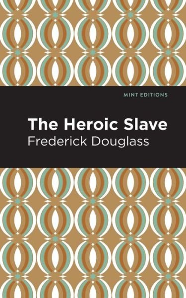 The Heroic Slave - Mint Editions - Frederick Douglass - Books - Graphic Arts Books - 9781513282589 - August 5, 2021
